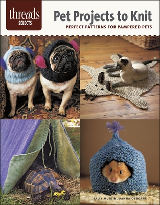 Pet Projects to Knit: Perfect Patterns for Pampered Pets - Muir, Sally, and Osborne, Joanna