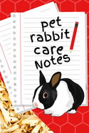 Pet Rabbit Care Notes: Specially Designed Fun Kid-Friendly Daily Rabbit Log Book to Look After All Your Small Pet's Needs. Great For Recording Feeding, Water, Cleaning & Rabbit Activities with Personal Name Page.