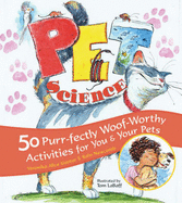 Pet Science: 50 Purr-Fectly Woof-Worthy Activities for You & Your Pets