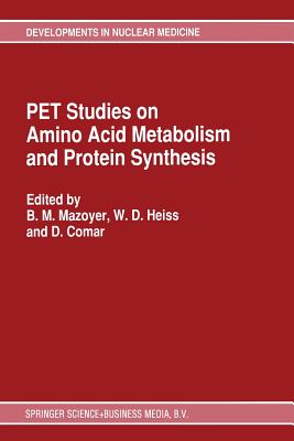 Pet Studies on Amino Acid Metabolism and Protein Synthesis: Proceedings of a Workshop Held in Lyon, France Within the Framework of the European Community Medical and Public Health Research - Mazoyer, B M (Editor), and Heiss, Wd (Editor), and Comar, D (Editor)