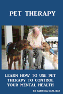 Pet Therapy: Learn How to Use Pet Therapy to Control Your Mental Health