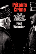 Petain's Crime: The Complete Story of French Collaboration in the Holocaust