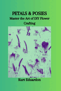 Petals & Posies: Master the Art of DIY Flower Crafting