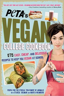 PETA's Vegan College Cookbook: 275 Easy, Cheap, and Delicious Recipes to Keep You Vegan at School - PETA, and Kolman, Starza, and Holmberg, Marta