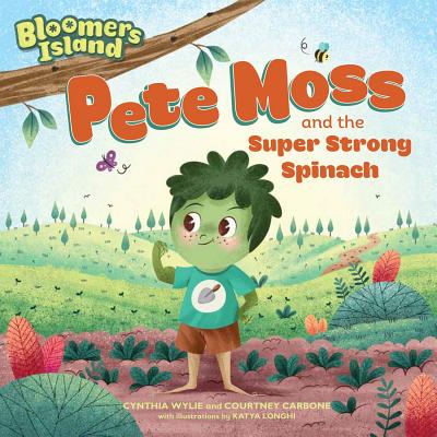 Pete Moss and the Super Strong Spinach: Bloomers Island Garden of Stories #1 - Wylie, Cynthia, and Carbone, Courtney