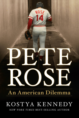 Pete Rose: An American Dilemma - Kennedy, Kostya