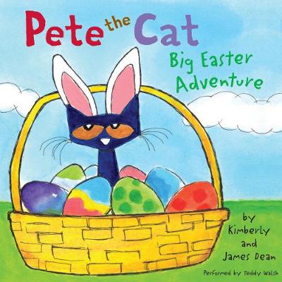 Pete the Cat: Big Easter Adventure - Dean, James, and Walsh, Teddy (Read by)