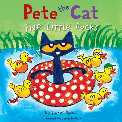 Pete the Cat: Five Little Ducks - Dean, James, and Fouhey, James (Read by)