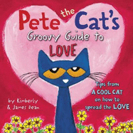 Pete the Cat's Groovy Guide to Love: A Valentine's Day Book for Kids