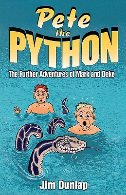 Pete the Python: The Further Adventures of Mark and Deke - Dunlap, Jim