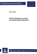 Peter Altenberg ALS Autor Der Literarischen Kleinform: Untersuchungen Zu Seinem Werk Unter Gattungstypologischem Aspekt