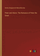 Peter and Alexis: The Romance of Peter the Great