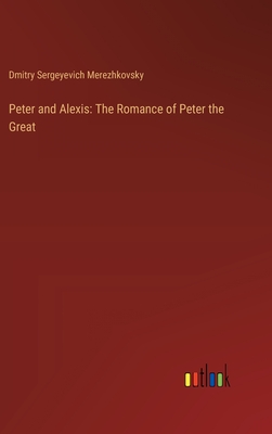 Peter and Alexis: The Romance of Peter the Great - Saratovski I Gosudarstvenny I Universitet Im Ng Chernyshevsk