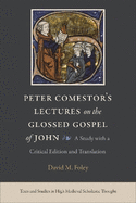 Peter Comestor's Lectures on the Glossed Gospels of John: A Study with a Critical Edition and Translation
