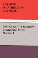 Peter Cooper the Riverside Biographical Series, Number 4