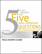 Peter Drucker's the Five Most Important Question Self Assessment Tool: Facilitator's Guide