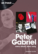 Peter Gabriel On Track: Every Album, Every Song