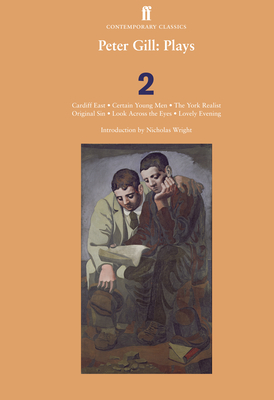 Peter Gill Plays 2: Cardiff East, Certain Young Men, The York Realist, Original Sin - Gill, Peter