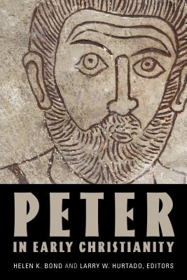 Peter in Early Christianity - Bond, Helen K (Editor), and Hurtado, Larry W (Editor)