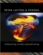 Peter Layton and Friends: Celebrating London Glassblowing