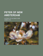 Peter of New Amsterdam: A Story of Old New York