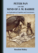 Peter Pan and the Mind of J. M. Barrie: An Exploration of Cognition and Consciousness