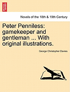 Peter Penniless: Gamekeeper and Gentleman ... with Original Illustrations.