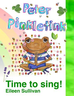 Peter Pinkletink: Time to Sing! - Sullivan, Eileen T, and Sullivan, Deborah (Editor)