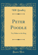Peter Poodle: Toy Maker to the King (Classic Reprint)