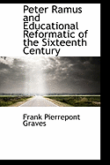 Peter Ramus and Educational Reformatic of the Sixteenth Century