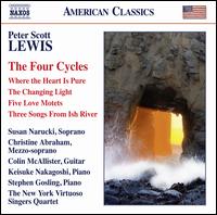 Peter Scott Lewis: The Four Cycles - Christine Abraham (mezzo-soprano); Colin McAllister (guitar); Keisuke Nakagoshi (piano); New York Virtuoso Singers;...