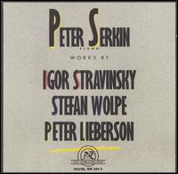 Peter Serkin Performs Igor Stravinsky, Stefan Wolpe, Peter Lieberson - Peter Serkin (piano)