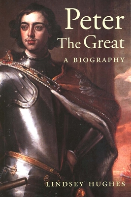 Peter the Great: A Biography - Hughes, Lindsey, Dr.