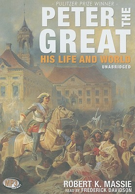 Peter the Great: His Life and World - Massie, Robert K, and Dowling, John E, and Davidson, Frederick (Read by)