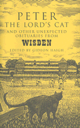 Peter the Lord's Cat: And Other Extraordinary Obituaries from Wisden - Haigh, Gideon (Editor)