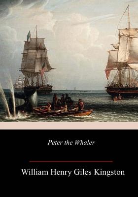 Peter the Whaler - Kingston, William Henry Giles