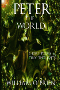 Peter - The World (Peter: A Darkened Fairytale, Vol 3): Short Poems & Tiny Thoughts