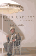 Peter Ustinov: The Gift of Laughter - Miller, John