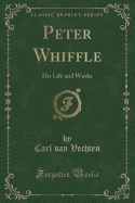Peter Whiffle: His Life and Works (Classic Reprint)