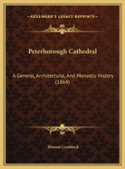 Peterborough Cathedral: A General, Architectural, and Monastic History (1864)