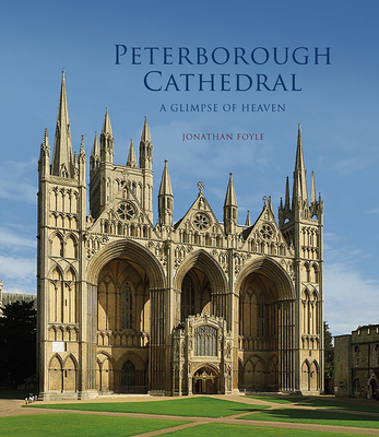 Peterborough Cathedral: A Glimpse of Heaven - Foyle, Jonathan