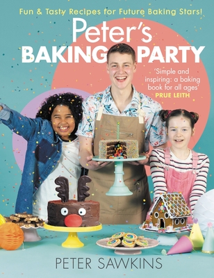Peter's Baking Party: Fun & Tasty Recipes for Future Baking Stars! - Sawkins, Peter