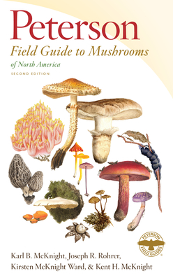 Peterson Field Guide to Mushrooms of North America, Second Edition - McKnight, Karl B, and Rohrer, Joseph R, and McKnight Ward, Kirsten