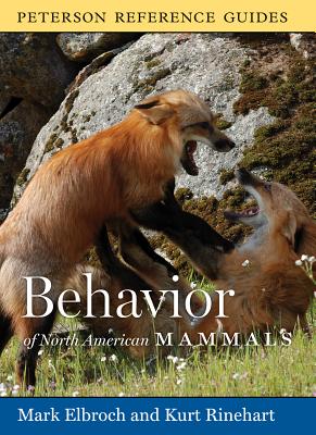 Peterson Reference Guide to the Behavior of North American Mammals - Elbroch, Mark, and Rinehart, Kurt