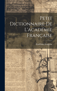 Petit Dictionnaire De L'acadmie Franaise