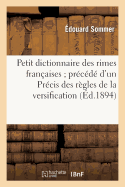 Petit Dictionnaire Des Rimes Franaises Prcd d'Un Prcis Des Rgles de la Versification