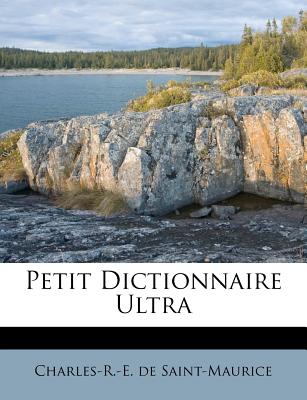 Petit Dictionnaire Ultra - Saint-Maurice, Charles-R -E De