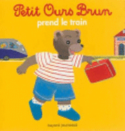 Petit Ours Brun: Petit Ours Brun Prend Le Train