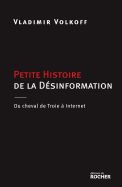 Petite Histoire de La Desinformation: Du Cheval de Troie a Internet