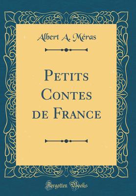 Petits Contes de France (Classic Reprint) - Meras, Albert A